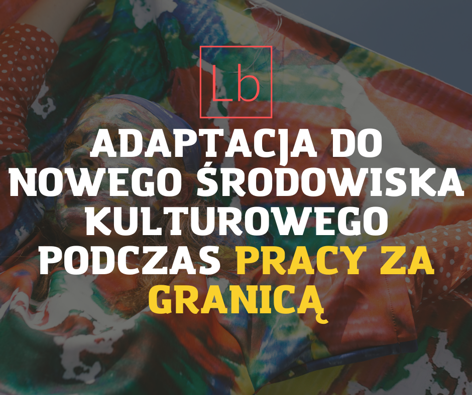 Adaptacja do nowego środowiska kulturowego podczas pracy za granicą