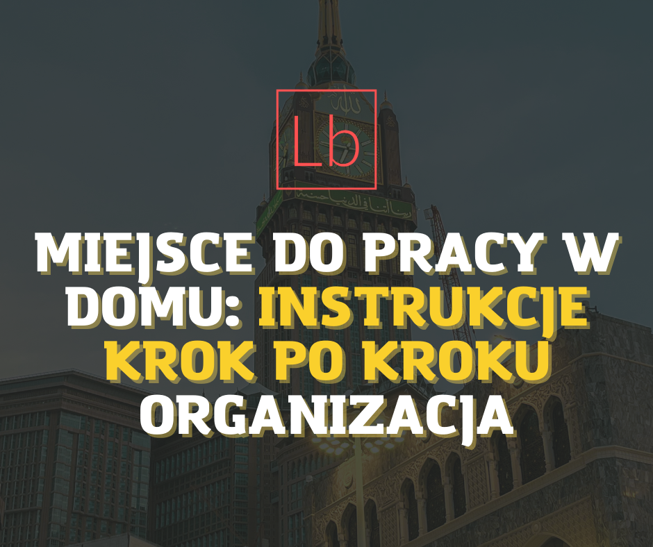 Przestrzeń robocza w domu: instrukcje krok po kroku dotyczące organizacji