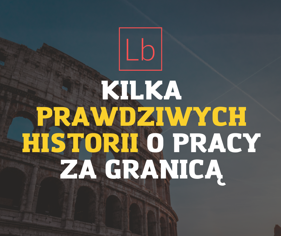 Historie z pierwszej ręki: kilka prawdziwych historii o pracy za granicą