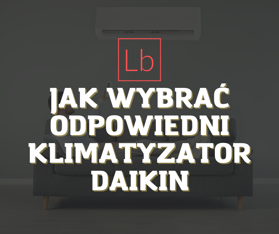 Jak wybrać odpowiedni klimatyzator Daikin?