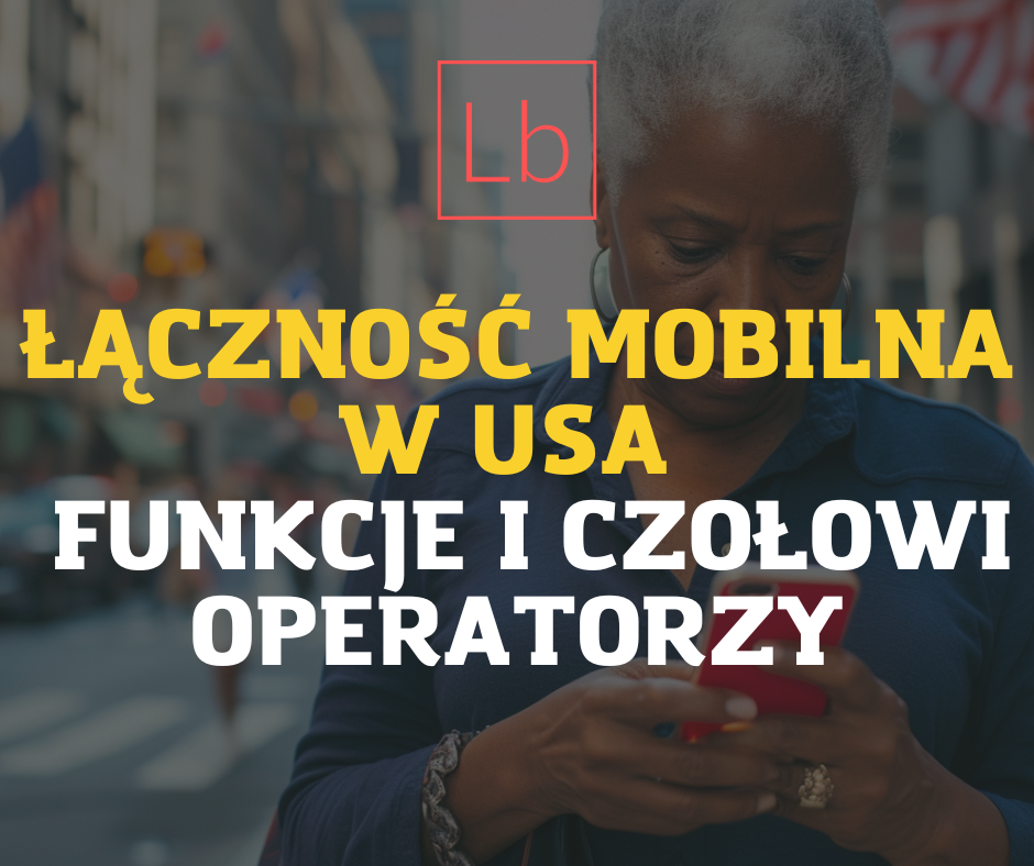 Łączność mobilna w USA – funkcje i czołowi operatorzy