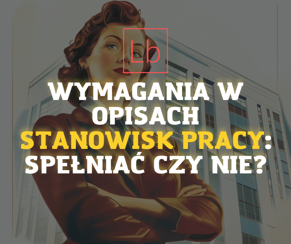 Wymagania w opisach stanowisk pracy: spełniać czy nie?