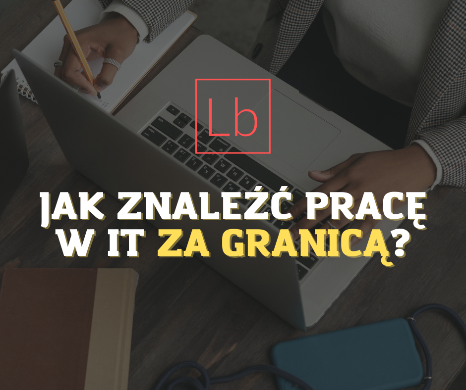 Jak znaleźć pracę w IT za granicą?