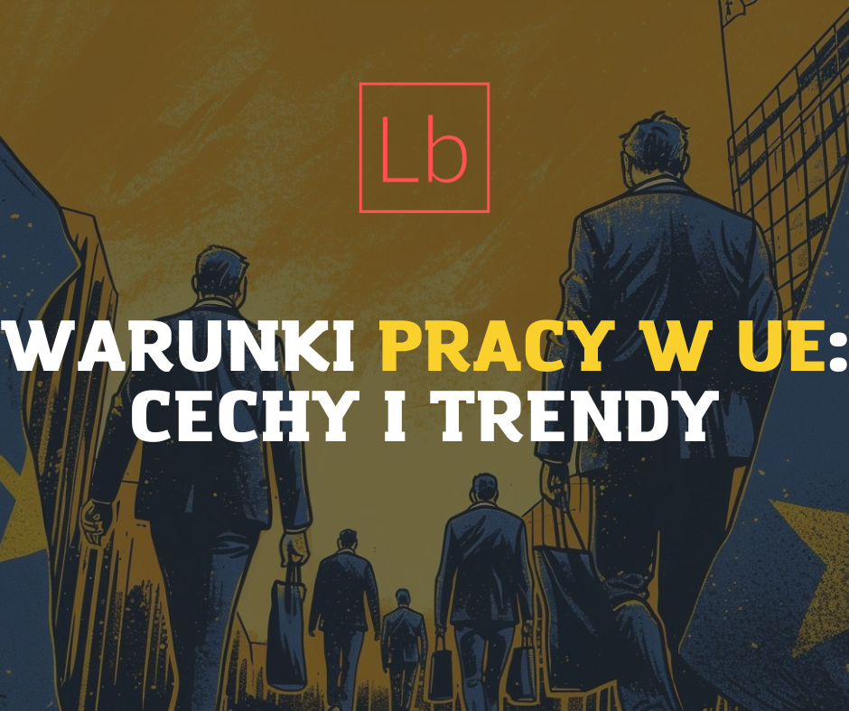 Warunki pracy w UE: cechy i trendy