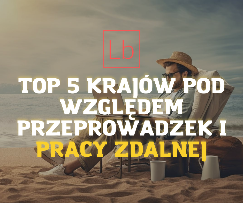 TOP 5 krajów pod względem przeprowadzek i pracy zdalnej