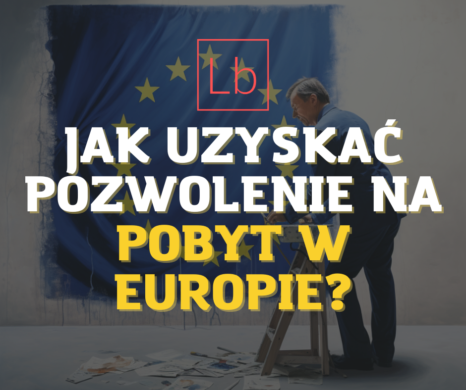 Zezwolenie na pobyt w Europie – jak je uzyskać?