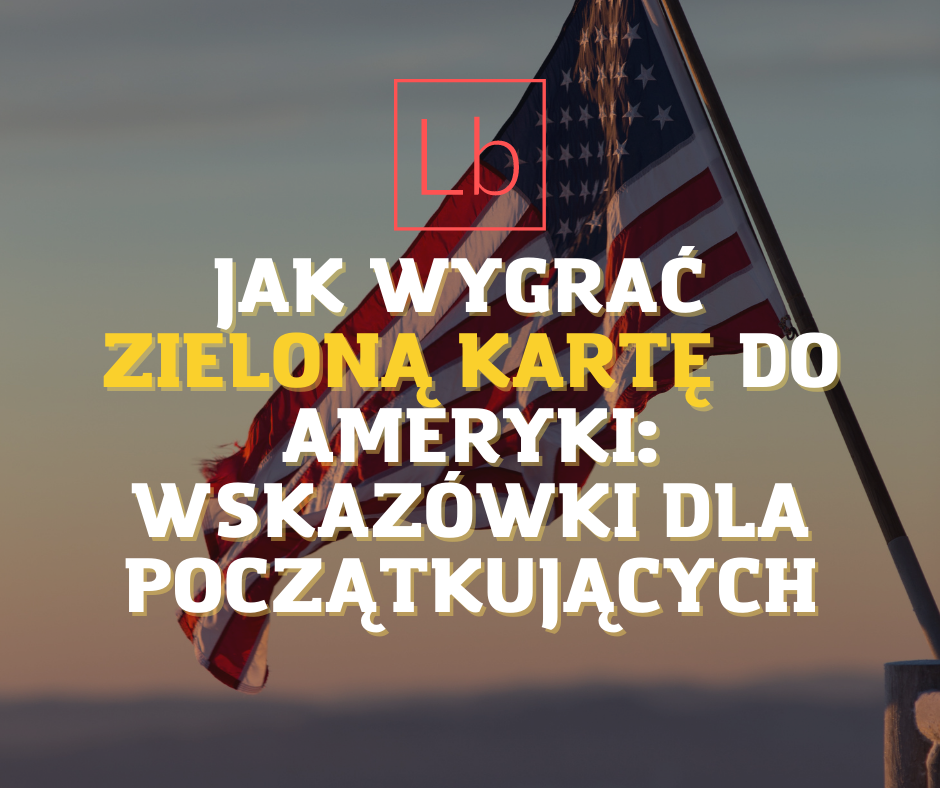 Jak wygrać zieloną kartę do Ameryki: wskazówki dla początkujących